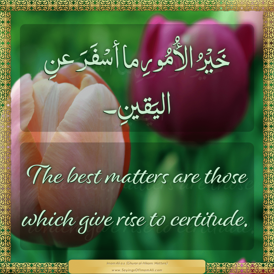 The best matters are those which give rise to certitude.
